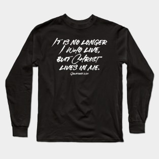 It is No Longer I Who Live But Christ Lives in Me Long Sleeve T-Shirt